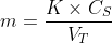 m = \frac{K\times C_{S}}{V_{T}}